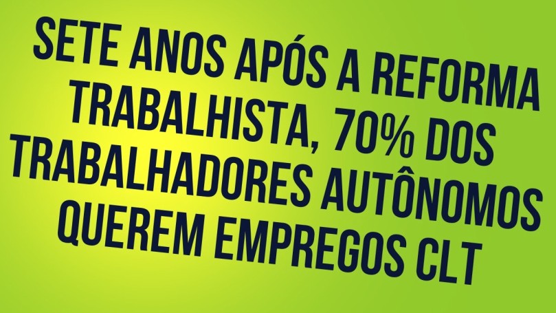 Reforma trabalhista: sete anos após precarização, 70% dos informais desejam voltar a ser CLT