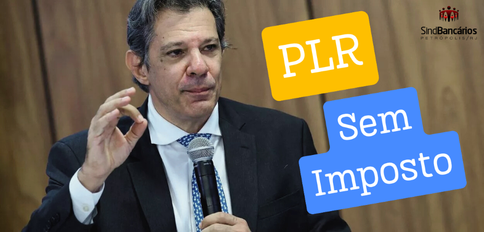 Centrais sindicais pressionam Haddad por isenção total de imposto sobre PLR