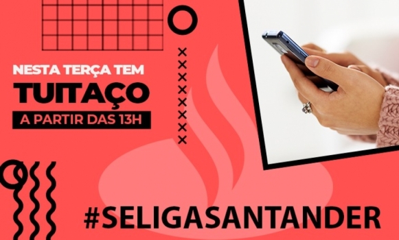 Hoje, tem TUITAÇO 13h contra demissão e fechamento de agências no Santander