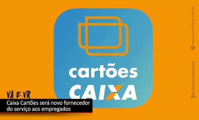 VA e VR dos empregados serão da Caixa Cartões