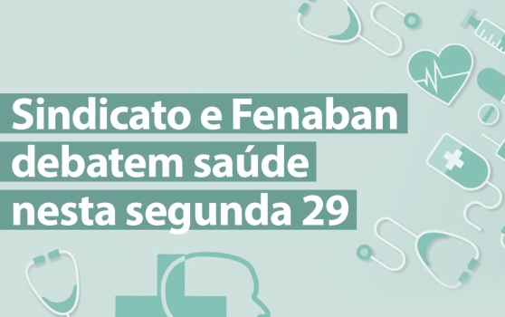 Movimento sindical e Fenaban debatem saúde hoje