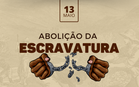 13 de maio, mais do que uma data para marcar abolição da escravatura