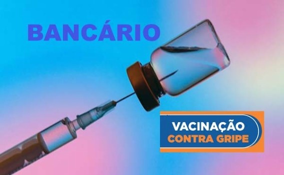 Bancos iniciaram a campanha de vacinação contra a gripe