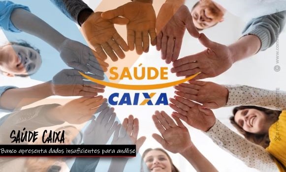 Saúde Caixa: banco apresenta dados insuficientes para análise